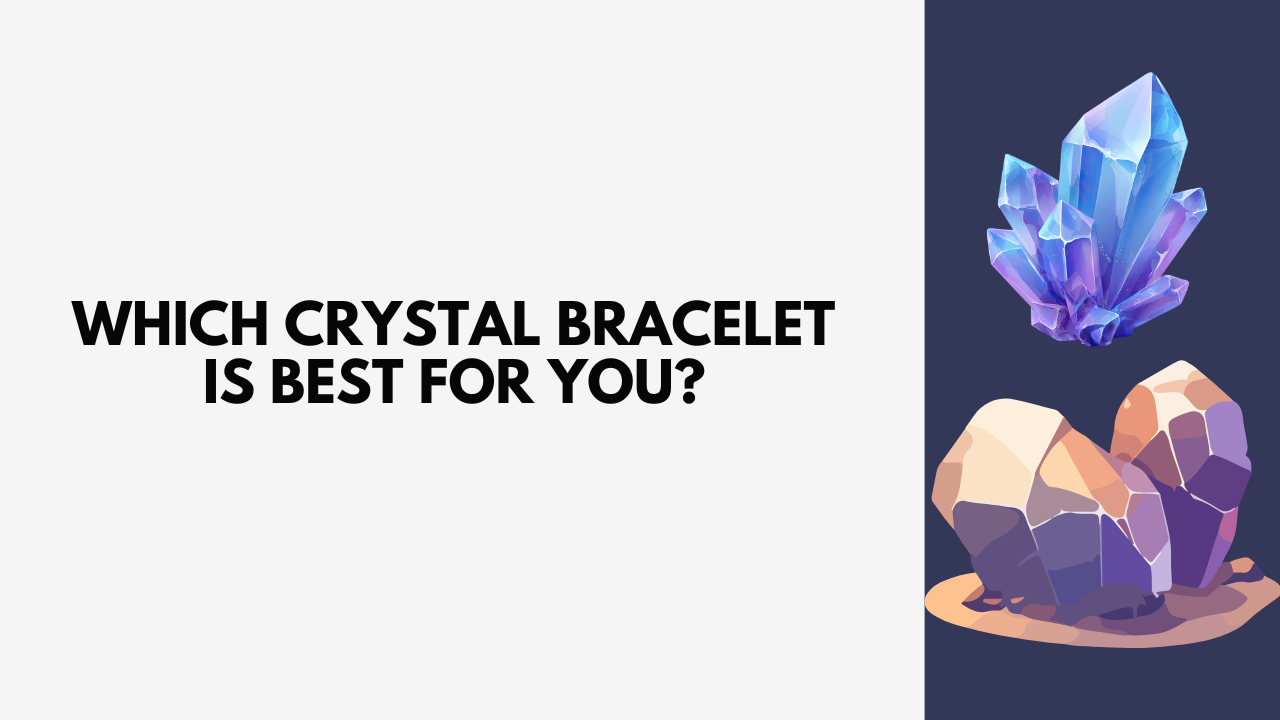 Which Crystal Bracelet Is Best for You? A Complete Guide for Beginners